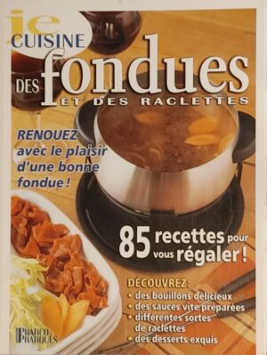 Je cuisine. Des fondues et des raclettes - 85 recettes pour vous régaler!