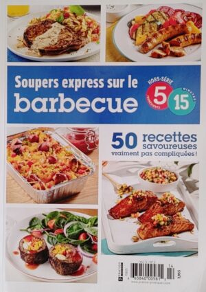 Hors-série 5 ingrédients 15 minutes Vol. 5 No 2. Soupers express sur le barbecue - 50 recettes savoureuses pas compliquées