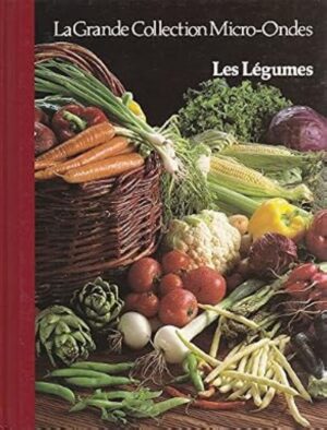 La Grande Collection Micro-Ondes Tome 13. Les Légumes