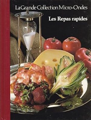 La Grande Collection Micro-Ondes Tome 14. Les Repas rapides
