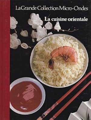 La Grande Collection Micro-Ondes Tome 18. La cuisine orientale