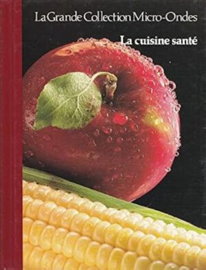 La Grande Collection Micro-Ondes Tome 19. La cuisine santé