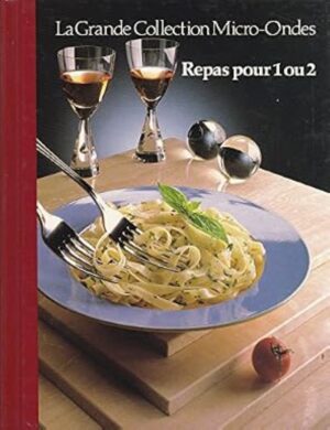 La Grande Collection Micro-Ondes Tome 22. Repas pour 1 ou 2