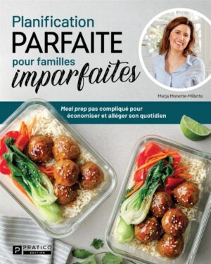 Planification parfaite pour familles imparfaites - Meal prep pas compliqué pour économiser et alléger son quotidien