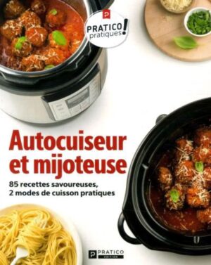 Autocuiseur et mijoteuse - 85 recettes savoureuses, 2 modes de cuisson pratiques