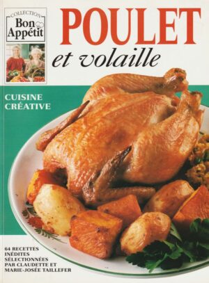 Collection Bon Appétit. Poulet et volaille - Cuisine créative - 64 recettes inédites sélectionnées par Claudette et Marie-Josée Taillefer