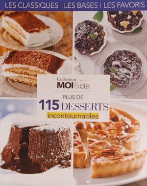 Collection Moi & cie Vol. 1 no 7. Plus de 115 desserts incontournables
