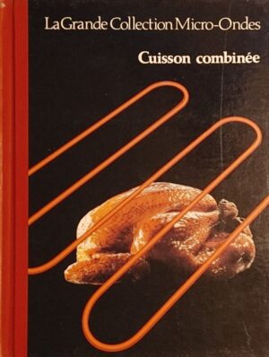 La Grande Collection Micro-Ondes Supplément. Cuisson combinée