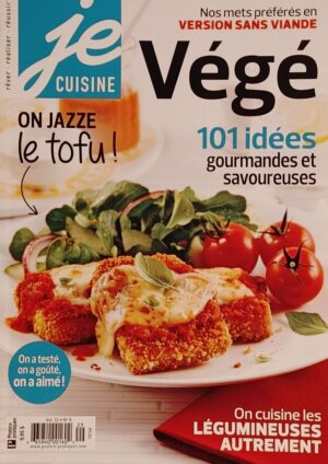 Je cuisine Vol. 12 No 9. Végé - Nos mets préférés en version sans viande - 101 idées gourmandes et savoureuses