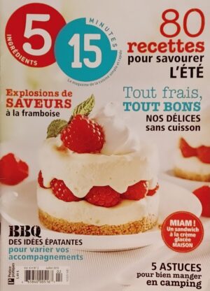 5 ingrédients 15 minutes Vol. 6 No 2 Juillet 2015. 80 recettes pour savourer l'été