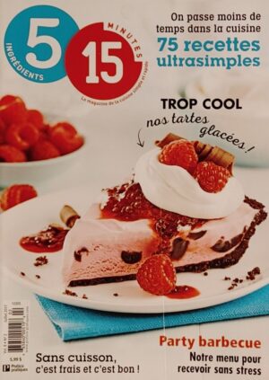 5 ingrédients 15 minutes Vol. 8 No 2 Juillet 2017. 75 recettes ultrasimples - Trop cool nos tartes glacées!
