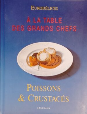 Eurodélices - Poissons & crustacés - À la table des grands chefs