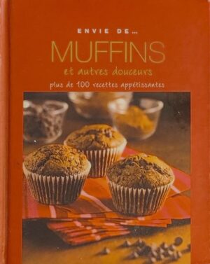 Envie de… muffins et autres douceurs - Plus de 100 recettes appétissantes