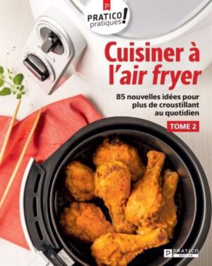 Cuisiner à l'air fryer Tome 2. 85 nouvelles idées pour plus de croustillant au quotidien