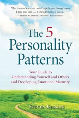 The 5 Personality Patterns - Your Guide to Understanding Yourself and Others and Developing Emotional Maturity