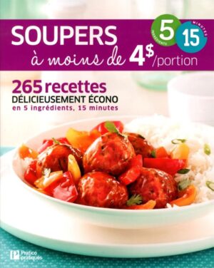 Soupers à moins de 4$/portion - 265 recettes délicieusement écono en 5 ingrédients, 15 minutes