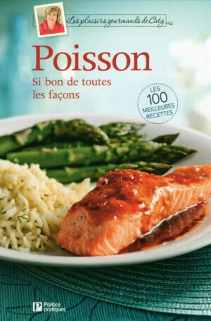 Les plaisirs gourmands de Caty. Poisson - Si bon de toutes les façons - Les 100 meilleures recettes