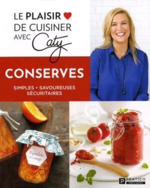Le plaisir de cuisiner avec Caty - Conserves - Simples, savoureuses, sécuritaires