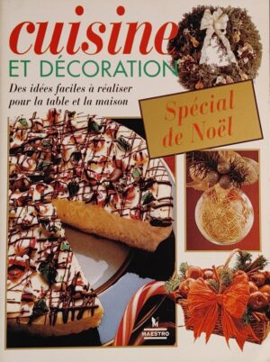 Cuisine et décoration. Spécial de Noël - Des idées faciles à réaliser pour la table et la maison