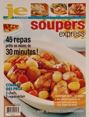 Je cuisine. Soupers express - 45 repas prêts en moins de 30 minutes!