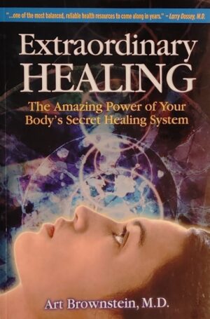 Extraordinary Healing - The Amazing Power of Your Body's Secret Healing System