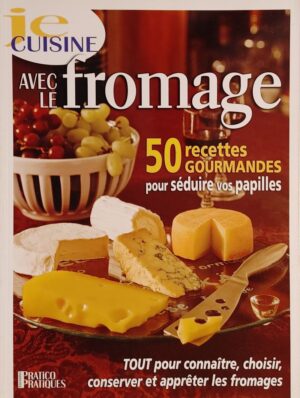 Je cuisine. Avec le fromage - 50 recettes gourmandes pour séduire vos papilles