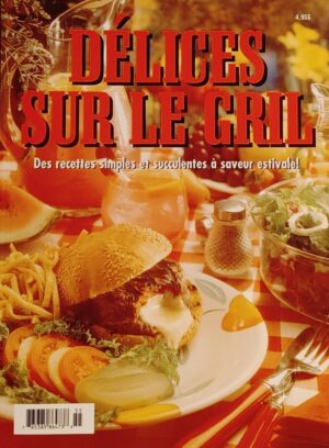 Délices sur le gril - Des recettes simples et succulentes à saveur estivale!