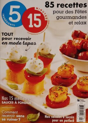 5 ingrédients 15 minutes Vol. 8 No 8 Janvier 2018. Tout pour recevoir en mode tapas - 85 recettes pour des Fêtes gourmandes et relax