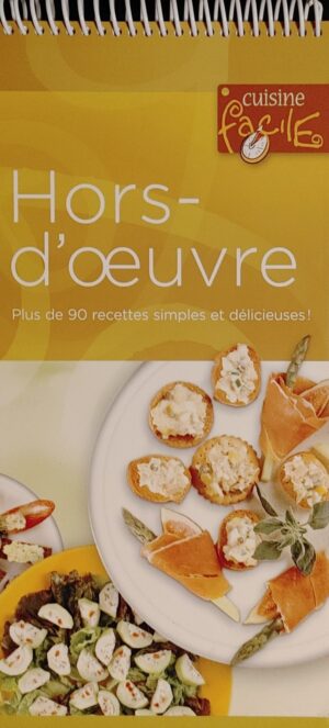 Cuisine facile. Hors-d'œuvre - Plus de 90 recettes simples et délicieuses!