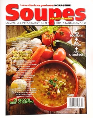 Les recettes de nos grand-mères hors-série. Soupes réconfortantes comme les préparaient autrefois nos grand-mamans! - + des bouillons + des crèmes + des chaudrées