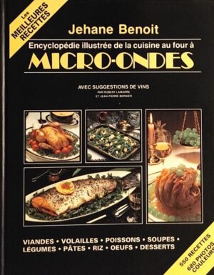 Les meilleures recettes - Encyclopédie illustrée de la cuisine au four à micro-ondes - Avec suggestions de vins par Robert Lamarre et Jean-Pierre Bernier