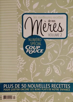 Les meilleures recettes de nos mères Volume 2 - Plus de 50 nouvelles recettes pour goûter encore les bons plats de notre enfance