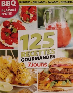 125 recettes gourmandes. BBQ et plaisirs d'été! - Burgers, grillades, salades, desserts
