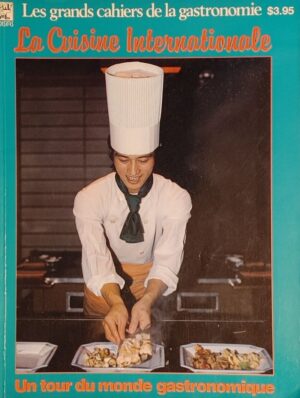 Les grands cahiers de la gastronomie 1. La Cuisine Internationale - Un tour du monde gastronomique