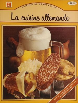 Cuisines du monde entier - La cuisine allemande - Plus d'une centaine de recettes illustrées en couleur